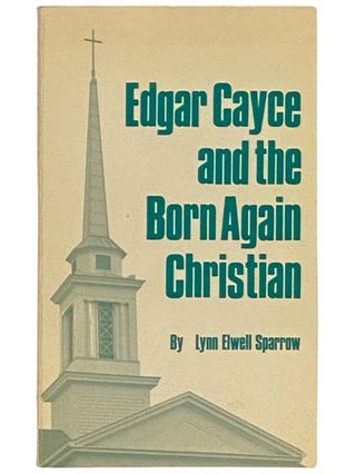 Item #2333528 Edgar Cayce and the Born Again Christian. Lynn Elwell Sparrow