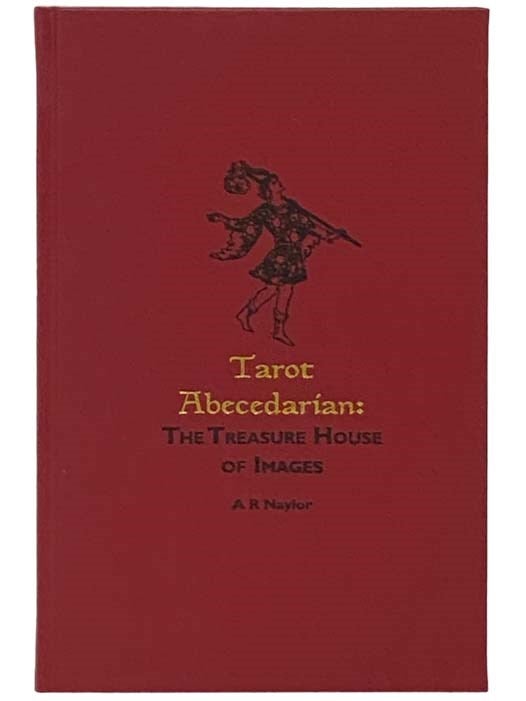 Item #2333570 Tarot Abecedarian: The Treasure House of Images. A. R. Naylor.