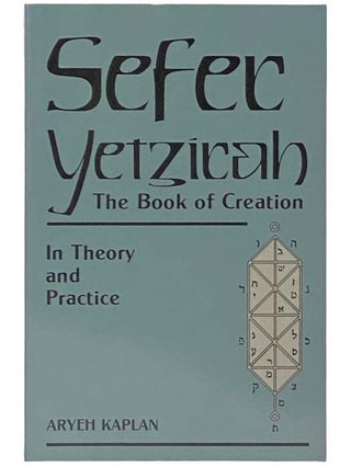 Item #2333571 Sefer Yetzirah: The Book of Creation, in Theory and Practice. Aryeh Kaplan