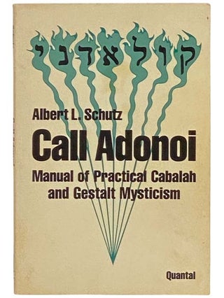 Call Adonoi: Manual of Practical Cabalah and Gestalt Mysticism. Albert L. Schutz.