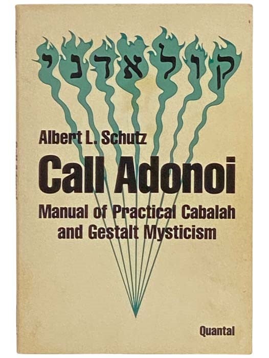 Item #2333572 Call Adonoi: Manual of Practical Cabalah and Gestalt Mysticism. Albert L. Schutz.