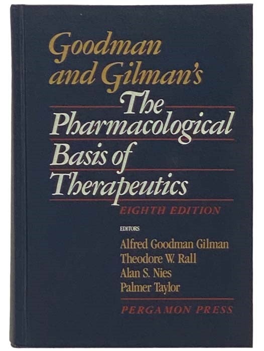 Goodman and Gilman's The Pharmacological Basis of Therapeutics Eighth  Edition by Alfred Goodman Gilman, Theodore W. Rall, Alan S. on Yesterday's  Muse