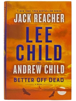 Item #2333971 Better Off Dead: A Novel (Jack Reacher). Lee Child, Andrew Child