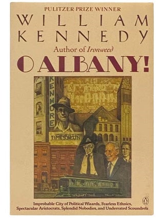 Item #2333978 O Albany! Improbable City of Political Wizards, Fearless Ethnics, Spectacular...