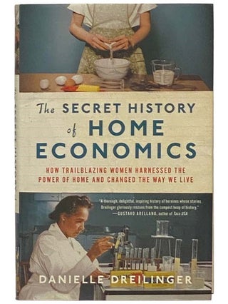 Item #2333994 The Secret History of Home Economics: How Trailblazing Women Harnessed the Power of...