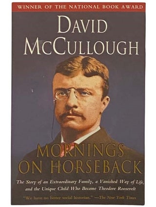 Item #2334046 Mornings on Horseback: The Story of an Extraordinary Family, a Vanished Way of...