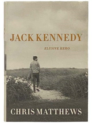 Item #2334052 Jack Kennedy: Elusive Hero. Chris Matthews