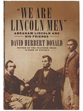 Item #2334064 We Are Lincoln Men: Abraham Lincoln and His Friends. David Herbert Donald