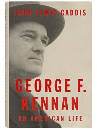 Item #2334069 George F. Kennan: An American Life. John Lewis Gaddis