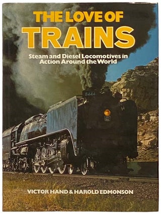 Item #2334075 The Love of Trains: Steam and Diesel Locomotives in Action Around the World. Victor...