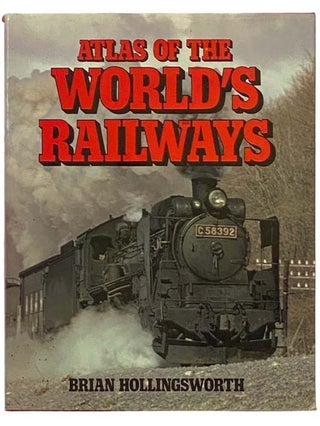 Item #2334077 Atlas of the World's Railways. Brian Hollingsworth