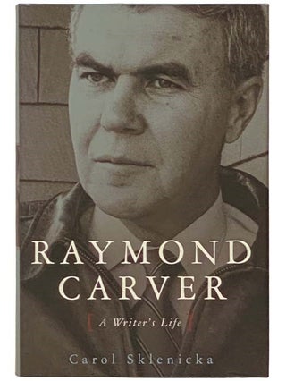Item #2334091 Raymond Carver: A Writer's Life. Carol Sklenicka