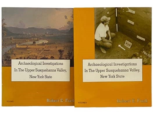Item #2334098 Archaeological Investigations in the Upper Susquehanna Valley, New York State, in Two Volumes. Robert E. Funk, Robert J. Dineen, Charles E. Gillette, Franklin J. Hesse, James T. Kirkland, Donald M. Lewis, Bruce E. Rippeteau, William A. Starna, Beth Wellman, David R. Wilcox.