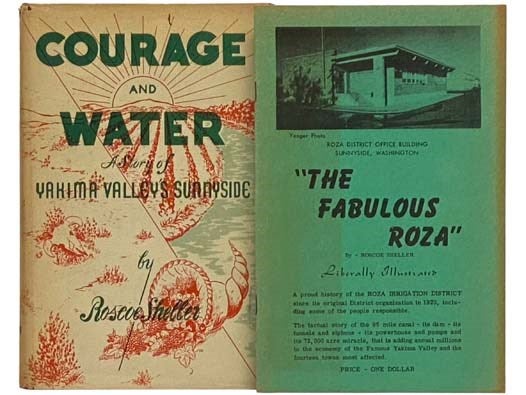 Item #2334103 Courage and Water: A Story of Yakima Valley's Sunnyside [with] The Fabulous Roza. Roscoe Sheller, Joseph P. Lassoie.