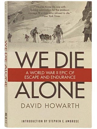 Item #2334112 We Die Alone: A WWII Epic of Escape and Endurance. David Howarth, Stephen E. Ambrose