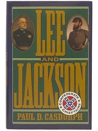 Item #2334115 Lee and Jackson: Confederate Chieftains. Paul D. Casdorph