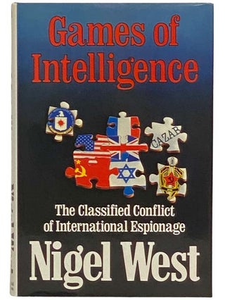 Item #2334117 Games of Intelligence: The Classified Conflict of International Espionage. Nigel West