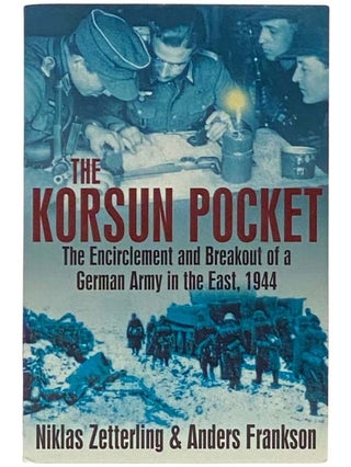 Item #2334118 The Korsun Pocket: The Encirclement and Breakout of a German Army in the East,...