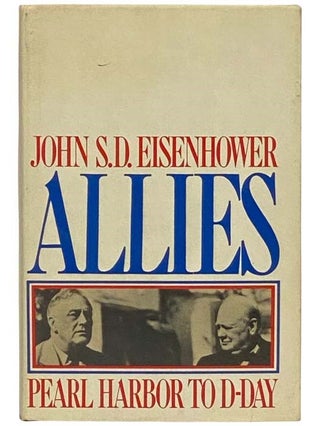 Item #2334121 Allies: Pearl Harbor to D-Day. John S. D. Eisenhower