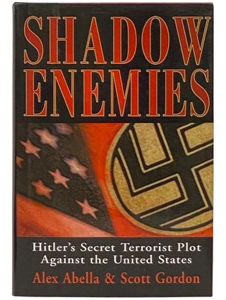 Item #2334124 Shadow Enemies: Hitler's Secret Terrorist Plot Against the United States. Alex...