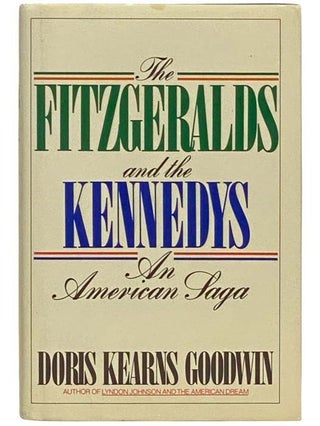Item #2334141 The Fitzgeralds and the Kennedys: An American Saga. Doris Kearns Goodwin