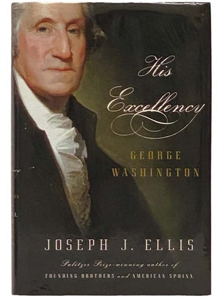 Item #2334142 His Excellency: George Washington. Joseph J. Ellis