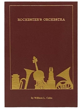 Item #2334147 Rochester's Orchestra: A History of the Rochester Philharmonic Orchestra and Its...