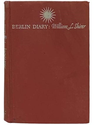 Item #2334153 Berlin Diary: The Journal of a Foreign Correspondent 1931-1941. William L. Shirer