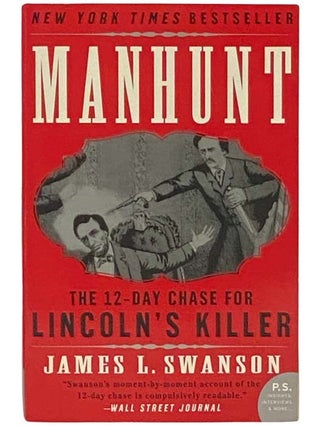 Item #2334155 Manhunt: The 12-Day Chase for Lincoln's Killer. James L. Swanson