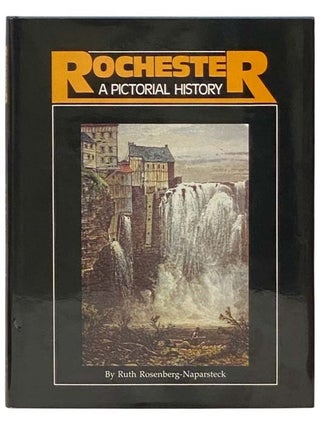 Item #2334168 Rochester: A Pictorial History. Ruth Rosenberg-Naparsteck