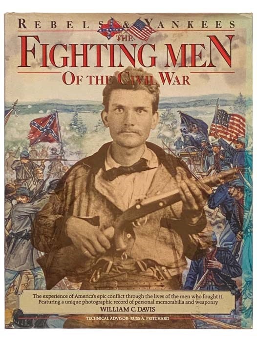 Item #2334172 Rebels & Yankees: The Fighting Men of the Civil War. William C. Davis.