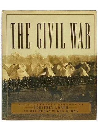 Item #2334173 The Civil War: An Illustrated History. Geoffrey C. Ward, Ric and Ken Burns