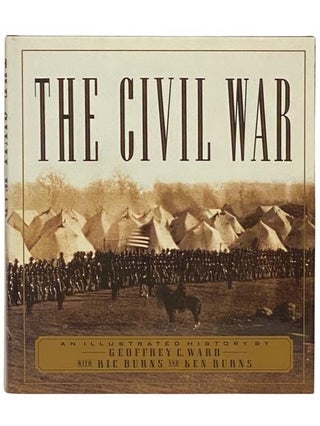 Item #2334174 The Civil War: An Illustrated History. Geoffrey C. Ward, Ric and Ken Burns