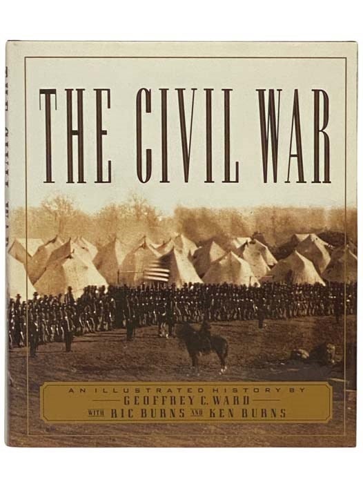 Item #2334174 The Civil War: An Illustrated History. Geoffrey C. Ward, Ric and Ken Burns.