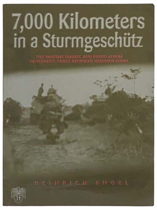 7,000 Kilometers in a Sturmgeschutz: The Wartime Diaries and Photo Album of Knight's Cross. Heinrich Engel, Fred Steinhardt.