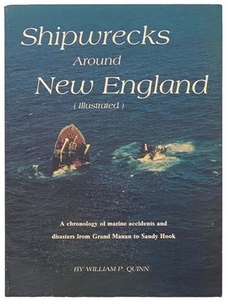Item #2334203 Shipwrecks Around New England: A Chronology of Marine Accidents and Disasters from...