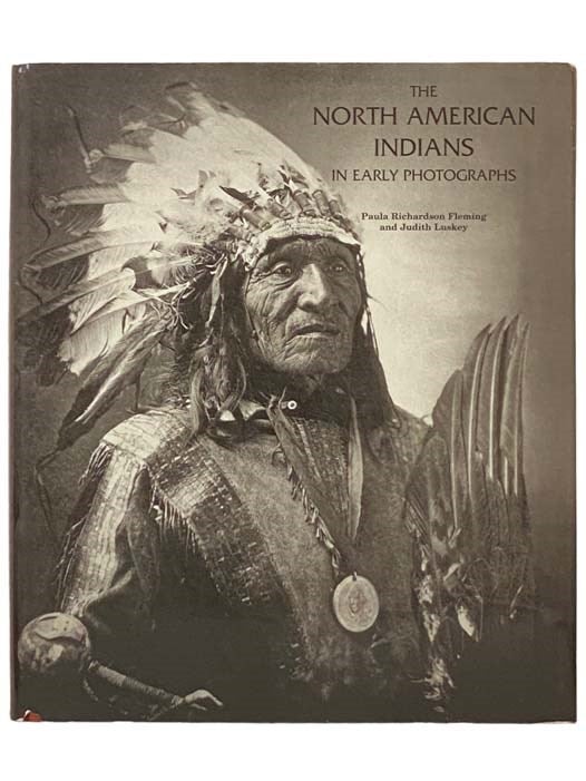 Item #2334207 The North American Indians in Early Photographs. Paula Richardson Fleming, Judith Luskey.