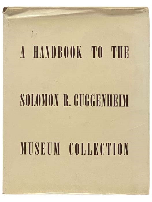 Item #2334210 A Handbook to the Solomon R. Guggenheim Museum Collection. The Solomon R. Guggenheim Foundation.