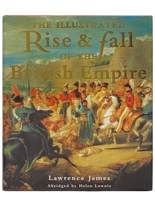 Item #2334217 The Illustrated Rise and Fall of the British Empire (Abridged). Lawrence James.