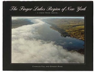Item #2334234 The Finger Lakes Region of New York: A View from Above. Charles Feil, Ernest Rose