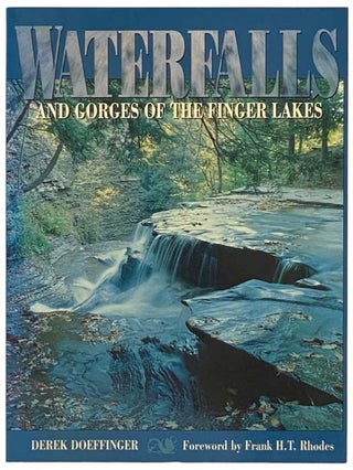 Item #2334237 Waterfalls and Gorges of the Finger Lakes. Derek Doeffinger, Frank H. T. Rhodes,...