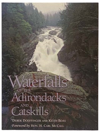 Item #2334238 Waterfalls of the Adirondacks and Catskills. Derek Doeffinger, Keith Boas, H. Carl...