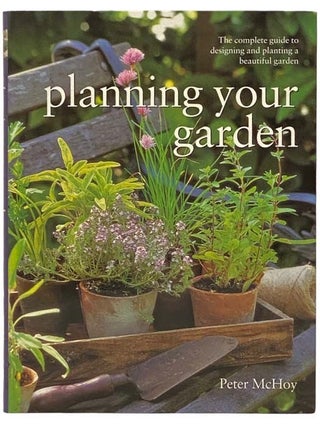 Item #2334239 Planning Your Garden: The Complete Guide to Designing and Planting a Beautiful...