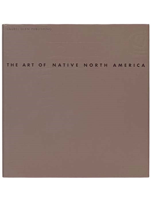 Item #2334257 The Art of Native North America. Nigel Cawthorne.
