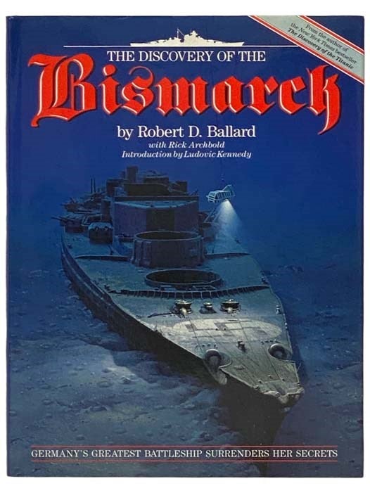 Item #2334261 The Discovery of the Bismarck. Robert D. Ballard, Rick Archbold, Ludovic Kennedy, Introduction.