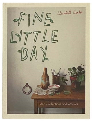 Item #2334264 Fine Little Day: Ideas, Collections and Interiors. Elisabeth Dunker