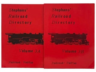 Item #2334286 Stephans' Railroad Directory, in Two Volumes: Volume 3A; Volume 3B - Railroad /...