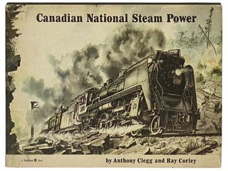 Item #2334302 Canadian National Steam Power. Anthony Clegg, Ray Corley