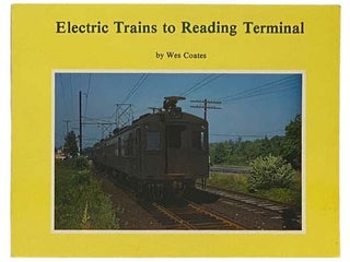 Item #2334304 Electric Trains to Reading Terminal. Wes Coates