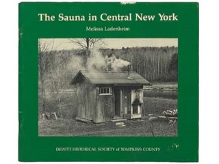 Item #2334316 The Sauna in Central New York. Melissa Ladenheim, A. William Hoglund, Foreword